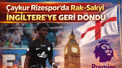 Çaykur Rizespor'da Rak-sakyi İngiltere'ye Geri Döndü