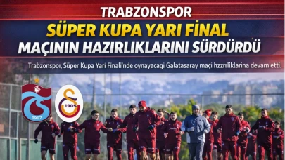Trabzonspor, Süper Kupa Yarı Final maçının hazırlıklarını sürdürdü