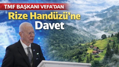 TMF Başkanı Vefa’dan Rize Handüzü’ne Davet