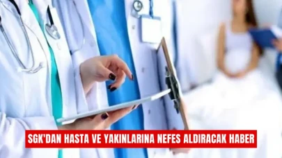 SGK'dan Hastalara ve Ailelerine Rahatlatıcı Müjdeler!