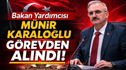 Bakan Yardımcısı Münir Karaloğlu görevden alındı