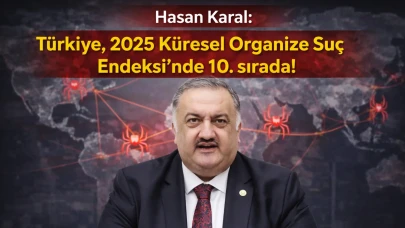 Hasan Karal: Türkiye, 2025 Küresel Organize Suç Endeksi'nde 10. sırada!