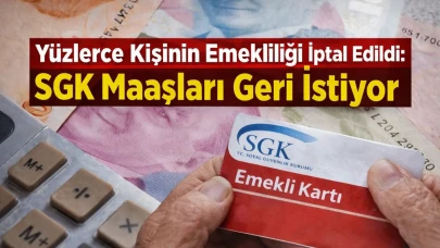 Yüzlerce Kişinin Emekliliği İptal Edildi: SGK Maaşları Geri İstiyor