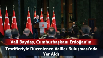 Vali Baydaş, Cumhurbaşkanı Erdoğan’ın Teşrifleriyle Düzenlenen Valiler Buluşması’nda Yer Aldı