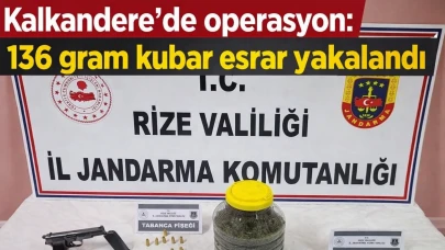 Kalkandere’de operasyon: 136 gram kubar esrar yakalandı