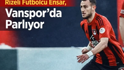 Rizeli Futbolcu Ensar, Vanspor’da Parlıyor