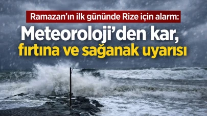 Ramazan'ın ilk gününde Rize için alarm: Meteoroloji'den kar, fırtına ve sağanak uyarısı