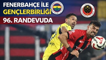 Fenerbahçe ile Gençlerbirliği 96. randevuda