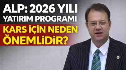 Alp: 2026 yılı yatırım programı, Kars için neden önemlidir?