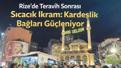 Rize’de Teravih Sonrası Sıcacık İkram: Kardeşlik Bağları Güçleniyor