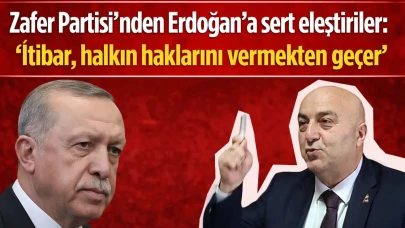 Zafer Partisi'nden Erdoğan'a sert eleştiriler: "İtibar, halkın haklarını vermekten geçer"