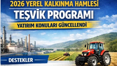 2026 Yerel Kalkınma Hamlesi Teşvik Programı’nın Yatırım Konuları Güncellendi