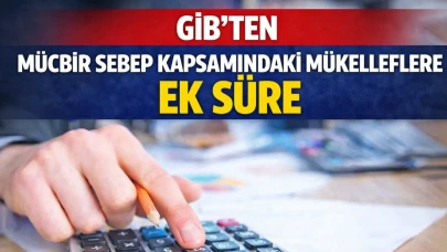 GİB’ten Mücbir Sebep Kapsamındaki Mükelleflere Ek Süre