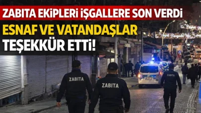 Zabıta Ekipleri İşgallere Son Verdi, Esnaf ve Vatandaşlar Teşekkür Etti!