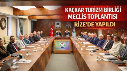 Kaçkar Turizm Birliği Meclis Toplantısı Rize’de yapıldı