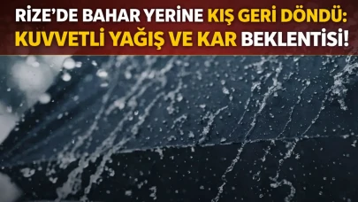Rize'de bahar yerine kış geri döndü: Kuvvetli yağış ve kar beklentisi!