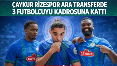 Çaykur Rizespor ara transferde 3 futbolcuyu kadrosuna kattı