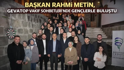 Başkan Rahmi Metin, GEVATOP Vakıf Sohbetleri’nde Gençlerle Buluştu