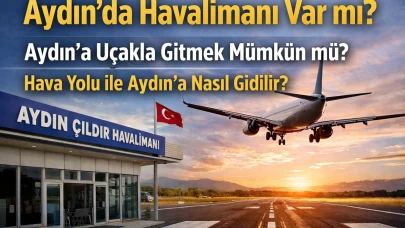 Aydın’da Havalimanı Var mı? Aydın’a Uçakla Gitmek Mümkün mü? Havayoluyla Aydın'a Nasıl Gidilir?