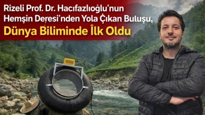 Rizeli Prof. Dr. Hacıfazlıoğlu’nun Hemşin Deresi’nden Yola Çıkan Buluşu, Dünya Biliminde İlk Oldu