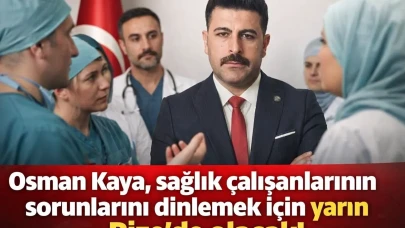 Osman Kaya, sağlık çalışanlarının sorunlarını dinlemek için yarın Rize'de olacak!
