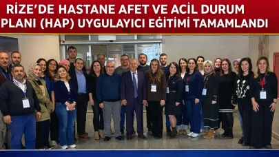 Rize’de Hastane Afet ve Acil Durum Planı (HAP) Uygulayıcı Eğitimi Tamamlandı
