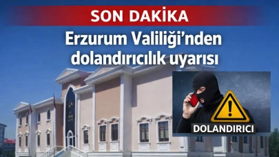 Erzurum Valiliği'nden dolandırıcılık uyarısı