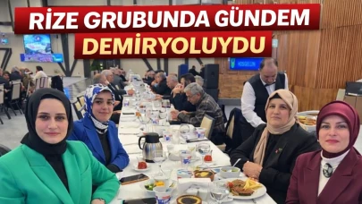 RİZE GRUBUNDA GÜNDEM DEMİRYOLUYDU