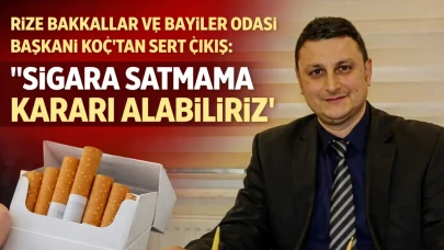 Rize Bakkallar ve Bayiler Odası Başkanı Koç’tan Sert Çıkış: “Sigara Satmama Kararı Alabiliriz”