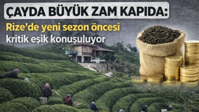 Çayda büyük zam kapıda: Rize’de yeni sezon öncesi kritik eşik konuşuluyor