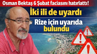 Osman Bektaş 6 Şubat faciasını hatırlattı! Rize ve Trabzon'u uyardı