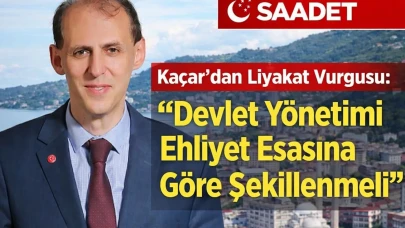 Kaçar: Devlet Yönetiminde Liyakat ve Kurumlar Arası Denge Hayati Öneme Sahip