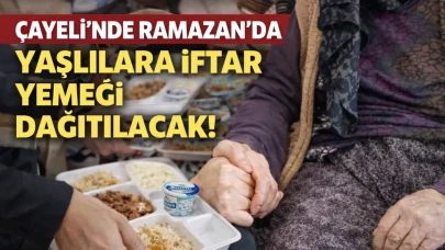Çayeli'nde Ramazan'da Yaşlılara İftar Yemeği Dağıtılacak!