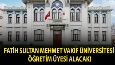 Fatih Sultan Mehmet Vakıf Üniversitesi Öğretim Üyesi Alacak!