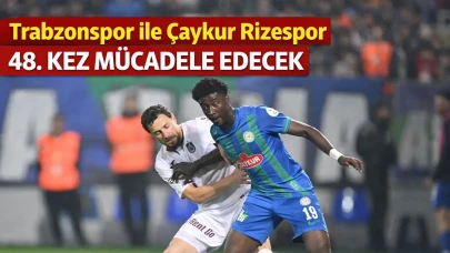 Trabzonspor ile Çaykur Rizespor 48. kez mücadele edecek