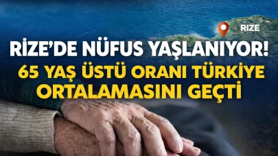 Rize’de Nüfus Yaşlanıyor! 65 Yaş Üstü Oranı Türkiye Ortalamasını Geçti