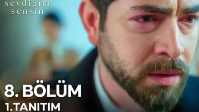 Sevdiğim Sensin Dizisi 8. Bölüm Fragmanıyla İzleyicileri Heyecanlandırıyor - 2. Fragman Yayında!