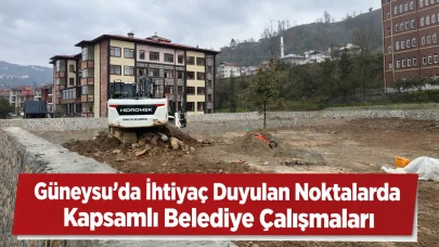 Güneysu’da İhtiyaç Duyulan Noktalarda Kapsamlı Belediye Çalışmaları