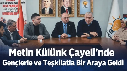 Metin Külünk Çayeli’nde Gençlerle ve Teşkilatla Bir Araya Geldi