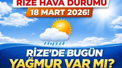 RİZE HAVA DURUMU 18 MART 2026! Rize'de bugün hava nasıl olacak? Yağmur var mı?