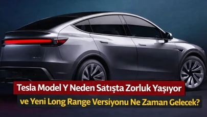 Tesla Model Y Neden Satışta Zorluk Yaşıyor ve Yeni Long Range Versiyonu Ne Zaman Gelecek?