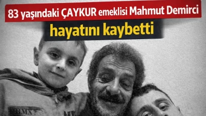 83 yaşındaki ÇAYKUR emeklisi Mahmut Demirci hayatını kaybetti