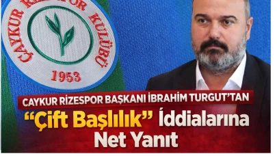 Çaykur Rizespor Başkanı İbrahim Turgut’tan Çift Başlılık İddialarına Net Yanıt