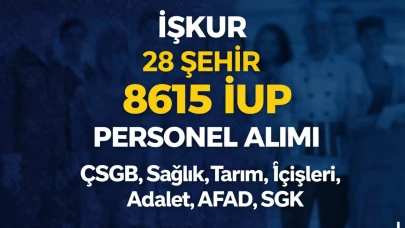 İŞKUR 28 Şehir 8615 İUP Personel Alımı ( ÇSGB, Sağlık, Tarım, İçişleri, Adalet, AFAD, SGK )
