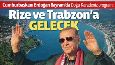 Cumhurbaşkanı Erdoğan Bayram’da Doğu Karadeniz programı: Rize ve Trabzon'a gelecek