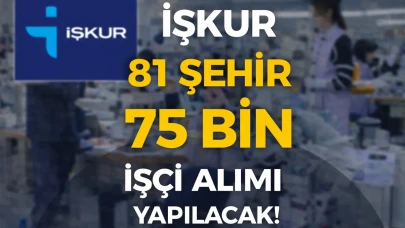 İŞKUR 81 Şehir 75 Bin İşçi Alım Yapılacak!
