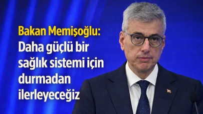 Bakan Memişoğlu: Daha güçlü bir sağlık sistemi için durmadan ilerleyeceğiz