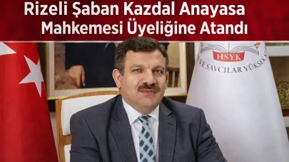 Rizeli Şaban Kazdal Anayasa Mahkemesi Üyeliğine Atandı