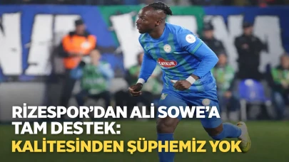 Rizespor’dan Ali Sowe’a Tam Destek: Kalitesinden Şüphemiz Yok