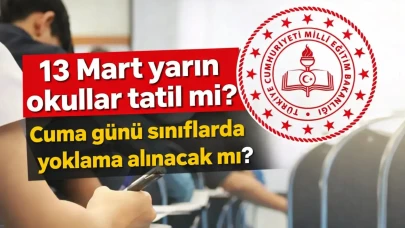13 Mart Cuma Okullar Tatil mi? Sınıflarda Yoklama Alınacak mı? İşte MEB Takvimine Göre Son Durum
